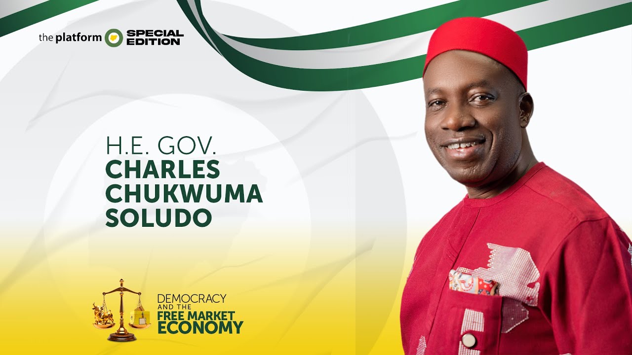 H.E. GOV CHARLES CHUKWUMA SOLUDO | THE PLATFORM | DEMOCRACY AND THE FREE MARKET ECONOMY