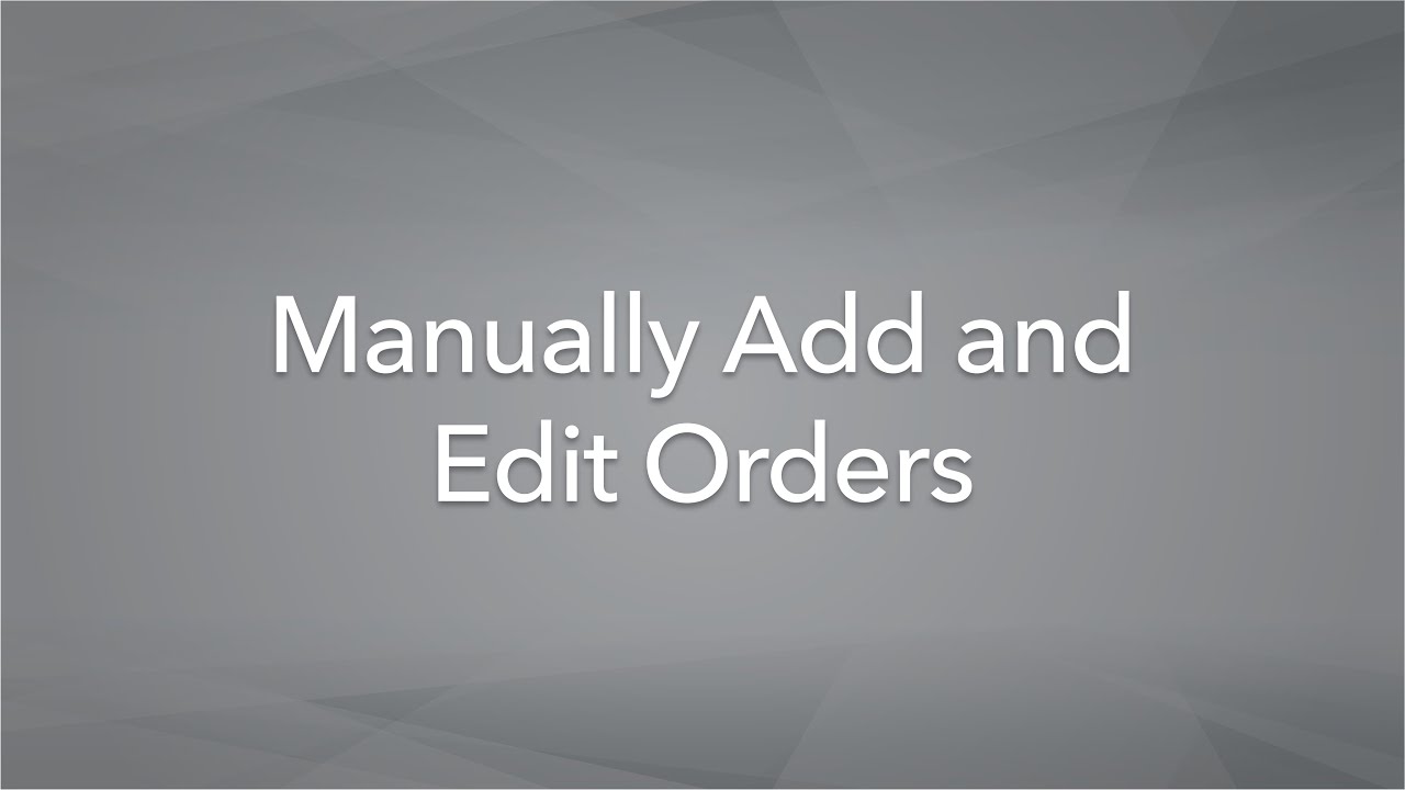 Manually Add and Edit Orders