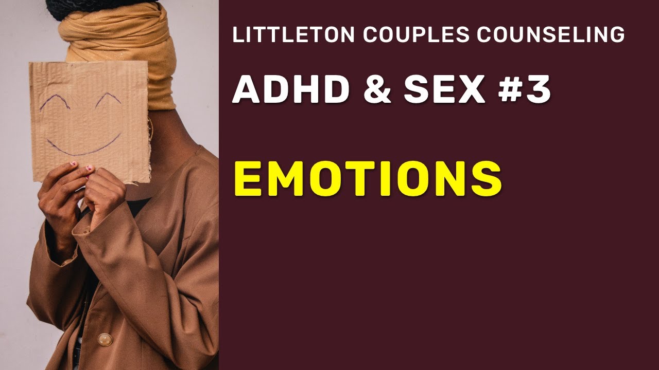 ADHD & Sex 3: Emotions