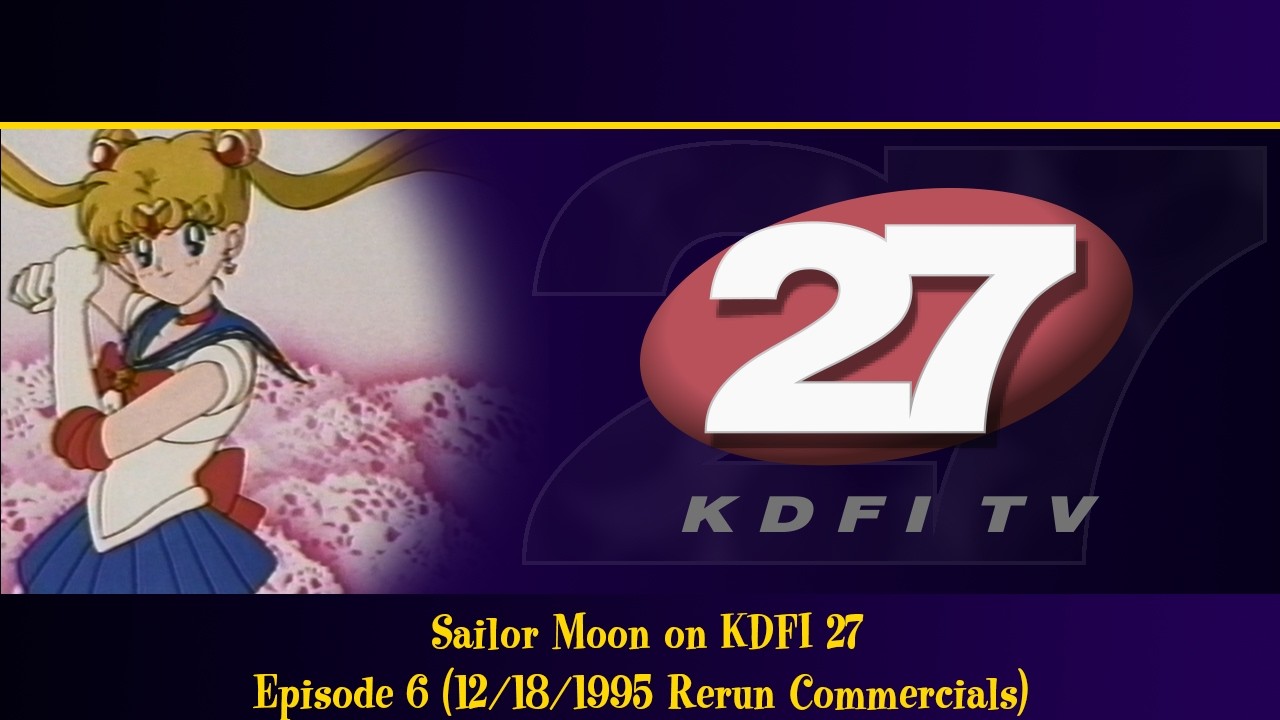 Sailor Moon on KDFI 27: Episode 6, 12/18/1995 Rerun (Features Opening, Closing, Commercials & IDs)