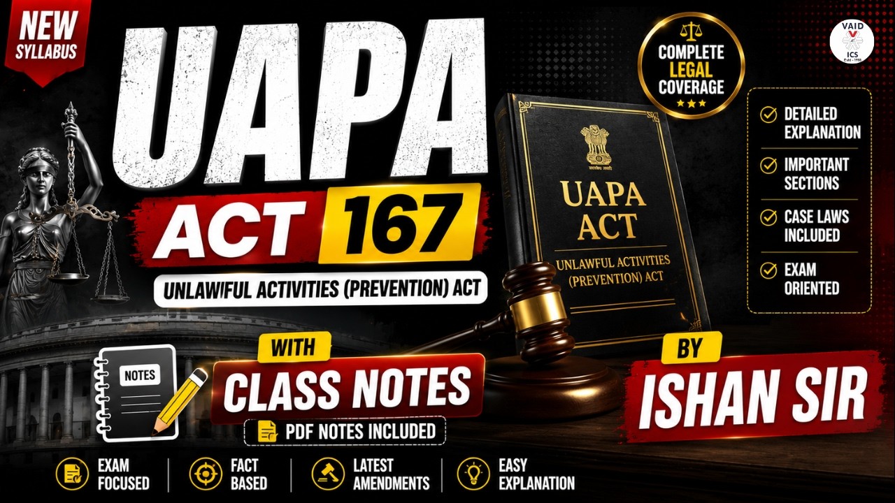 UAPA ACT 167 Full Analysis | Class Notes by Ishan Sir | Complete Legal Coverage | VAID ICS LAW