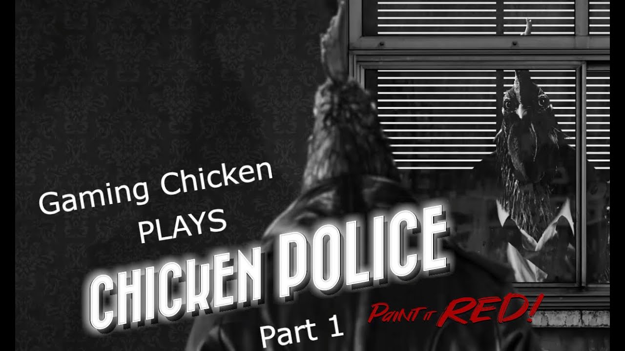 Gaming Chicken plays Chicken Police, Paint it Red! About clucking time!