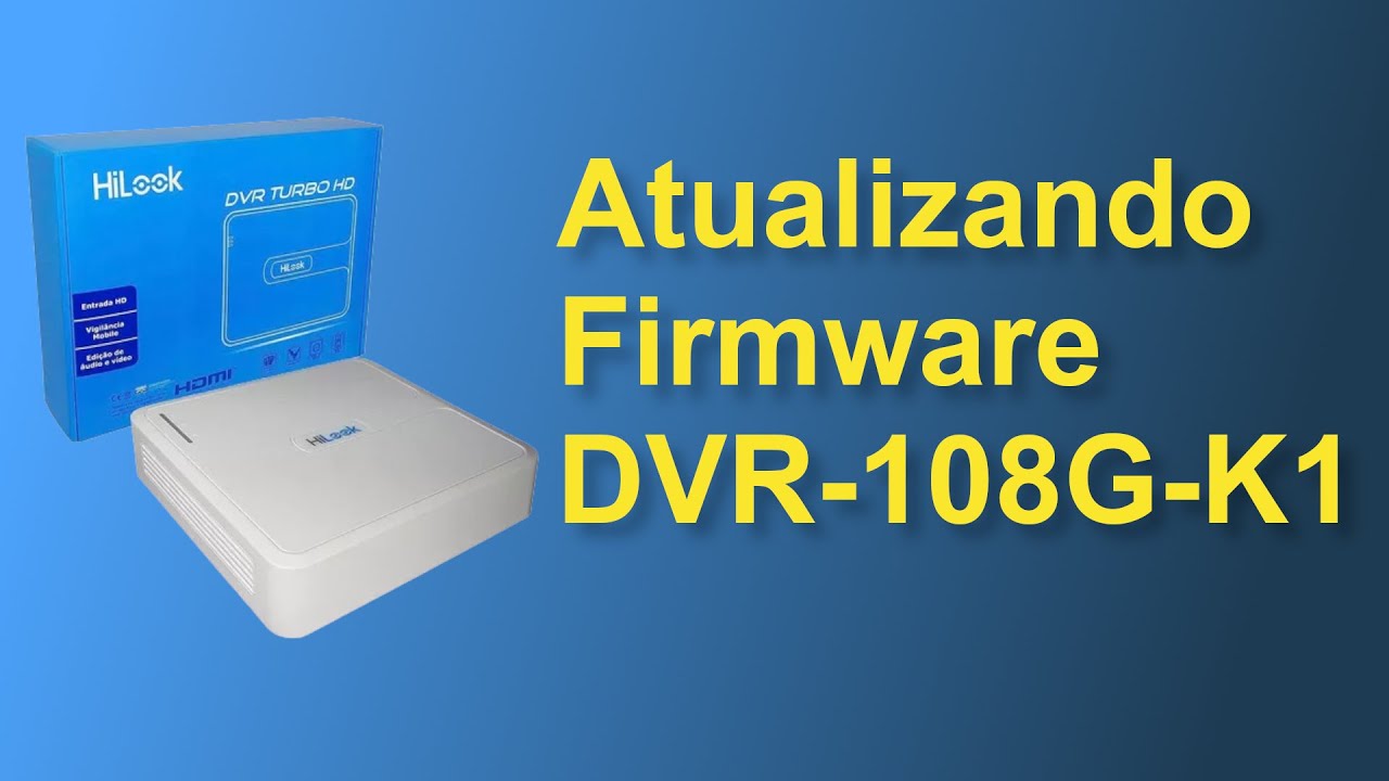 Atualizando firmware Hilook DVR-108G-K1