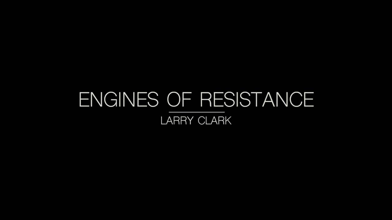 Engines of Resistance by Larry Clark