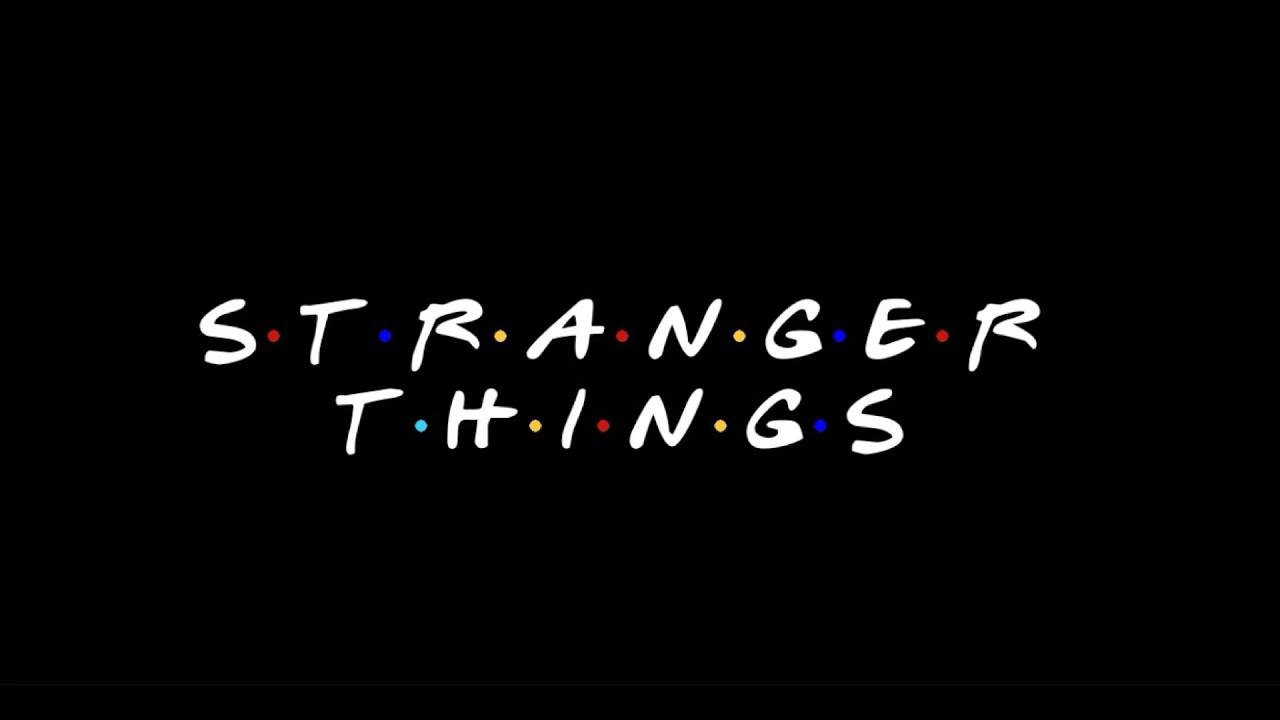 Stranger Things - F.R.I.E.N.D.S intro