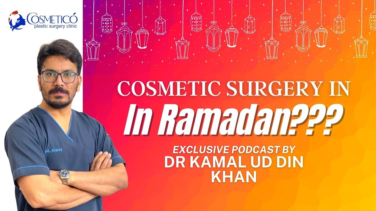 Cosmetic Surgery in Ramadan? | Ramzan Mai Cosmetic Surgery | Exclusive Podcast By Dr Kamal Ud Din