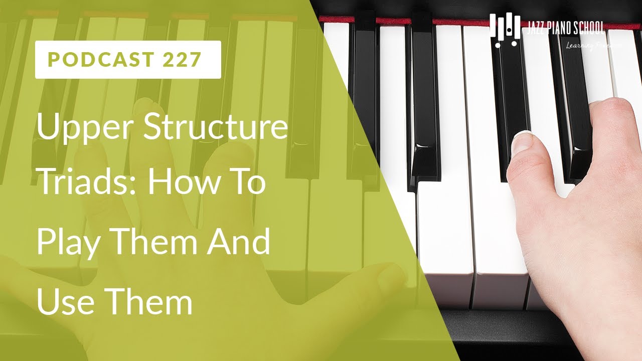 Upper Structure Triads: How To Play Them And Use Them - Ep. 227