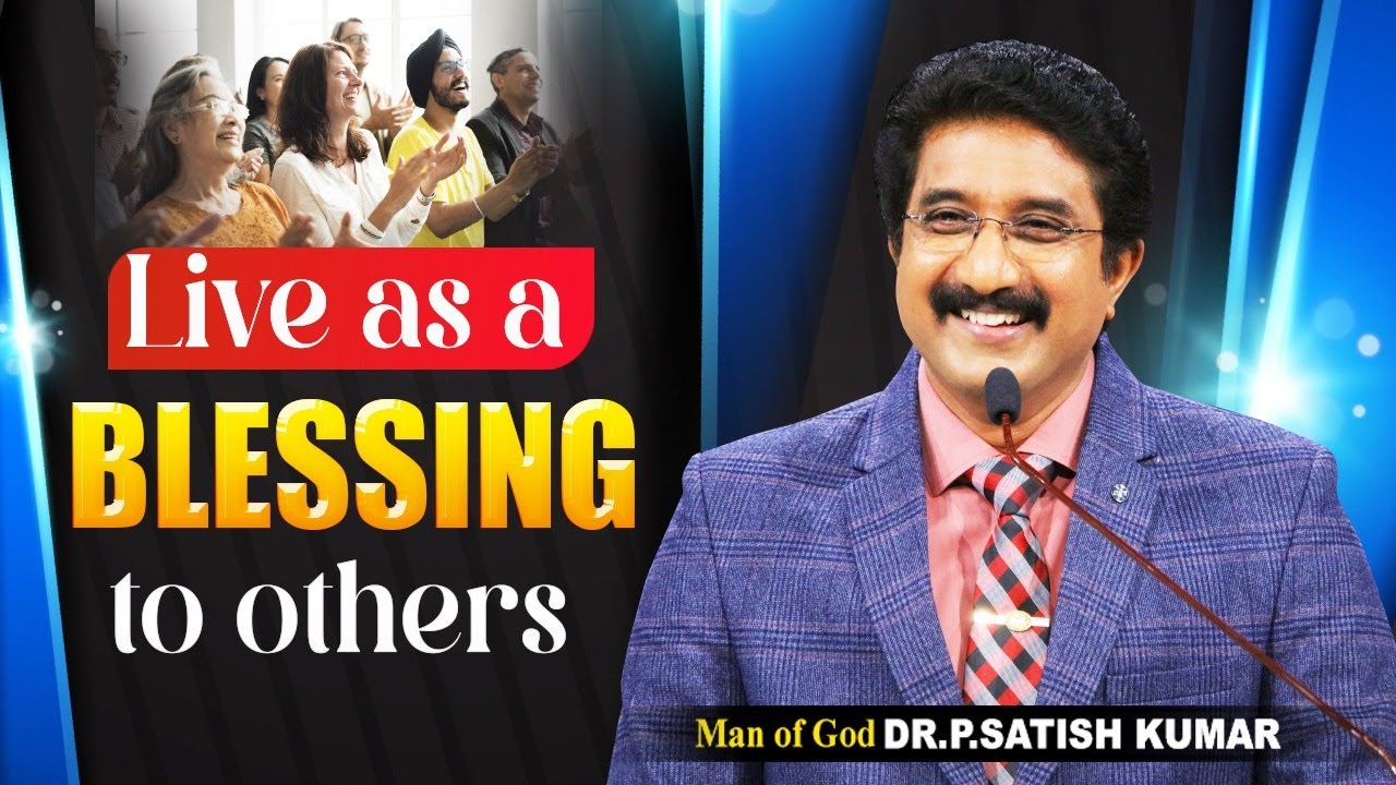 LIVE AS A BLESSING TO OTHERS. || DR.P. SATISH KUMAR ENGLISH SERMONS | #drsatishkumar #calvarytemple