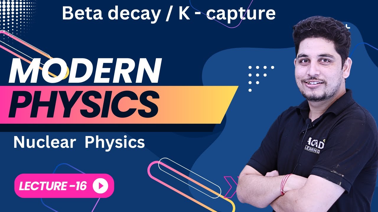 Beta decay & Nuclear  Physics  | MODERN PHYSICS | L-16 | ACAD LEARNING