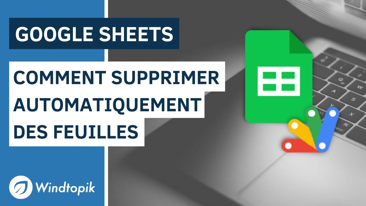 GOOGLE SHEETS : COMMENT SUPPRIMER AUTOMATIQUEMENT DES FEUILLES