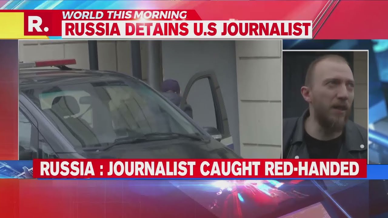 Russia Arrests US Journalist On Espionage Charges