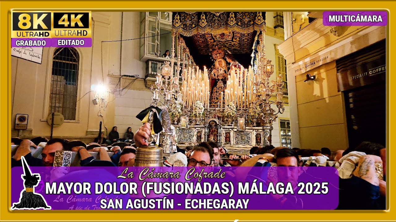 MAYOR DOLOR (FUSIONADAS). SAN AGUSTÍN - ECHEGARAY. SEMANA SANTA MÁLAGA 2025. MULTICÁMARA 4K