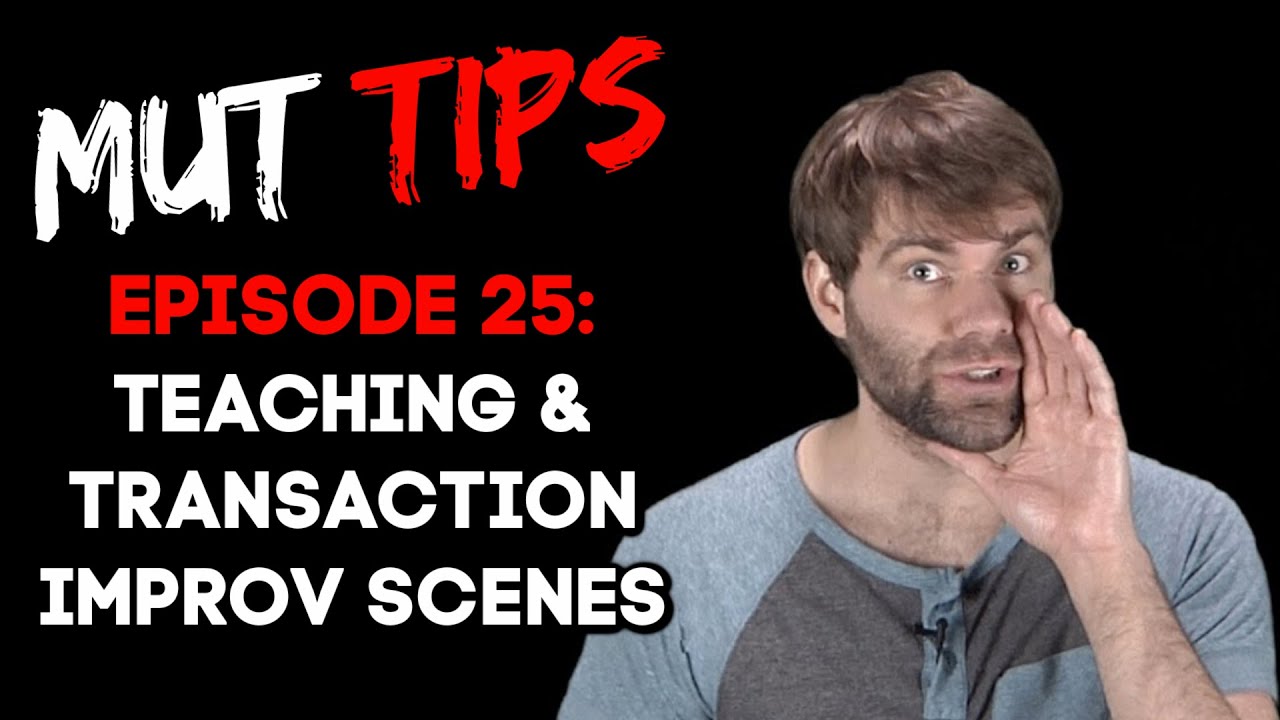 Transaction & Teaching Scenes - MUT Improv Tips #25