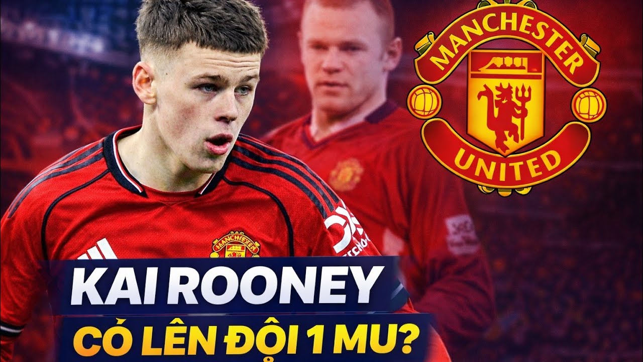 Con Trai Rooney 16 Tuổi Sắp Lên Đội 1 MU | Kai Rooney Có Thoát Được Cái Bóng Huyền Thoại?
