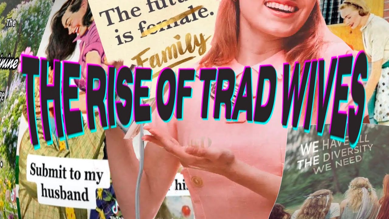 The Rise of Trad Wives