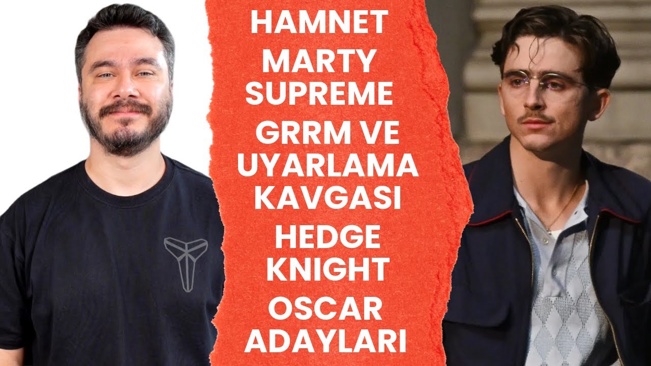 Marty Supreme - Hamnet - Dramalı GRRM - Hedge Knight - Zagabond