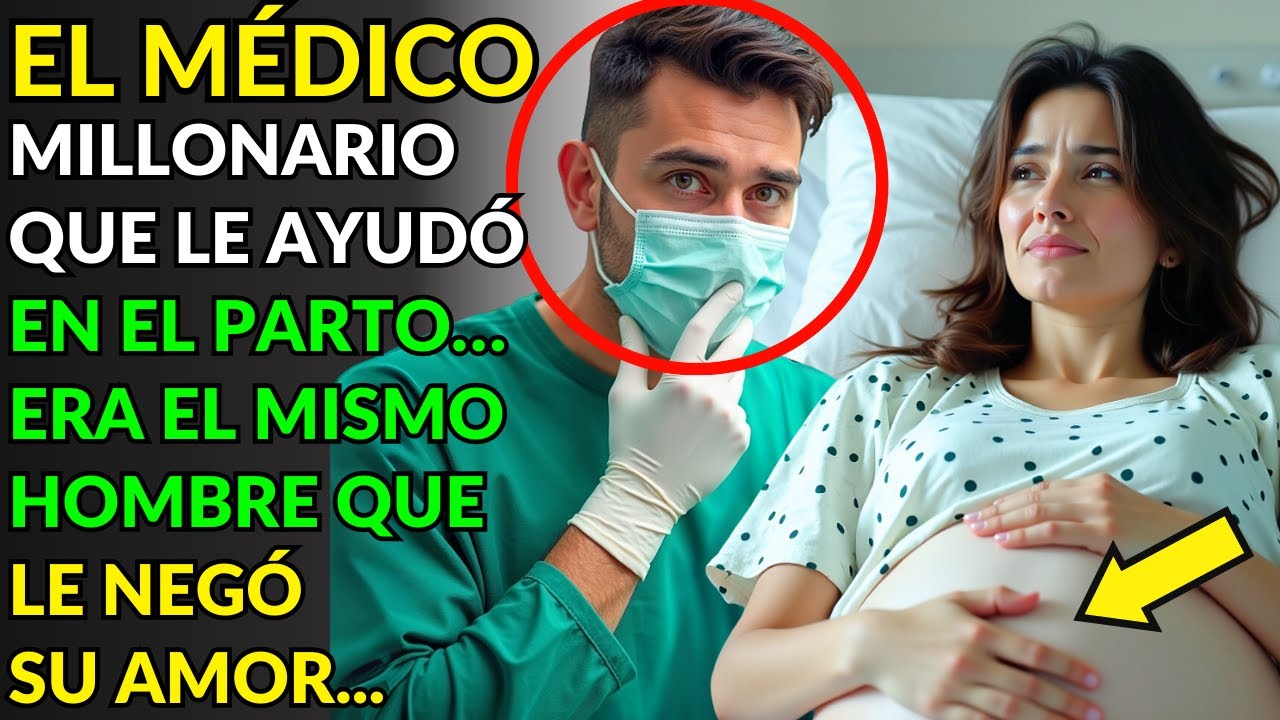 EL MÉDICO MILLONARIO QUE LE AYUDÓ EN EL PARTO… ERA EL MISMO HOMBRE QUE LE NEGÓ SU AMOR