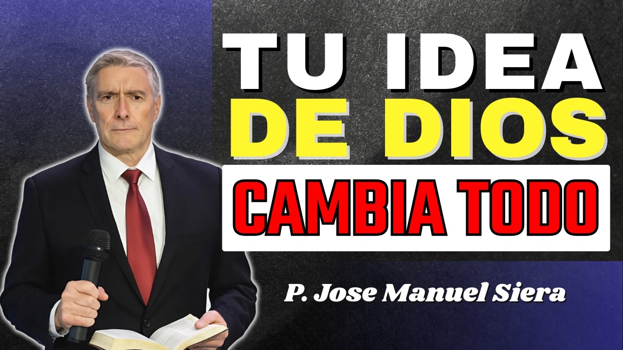 ¿Qué Concepto Tienes De Dios? Esto Define Tu Vida | P. Jose Manuel Siera