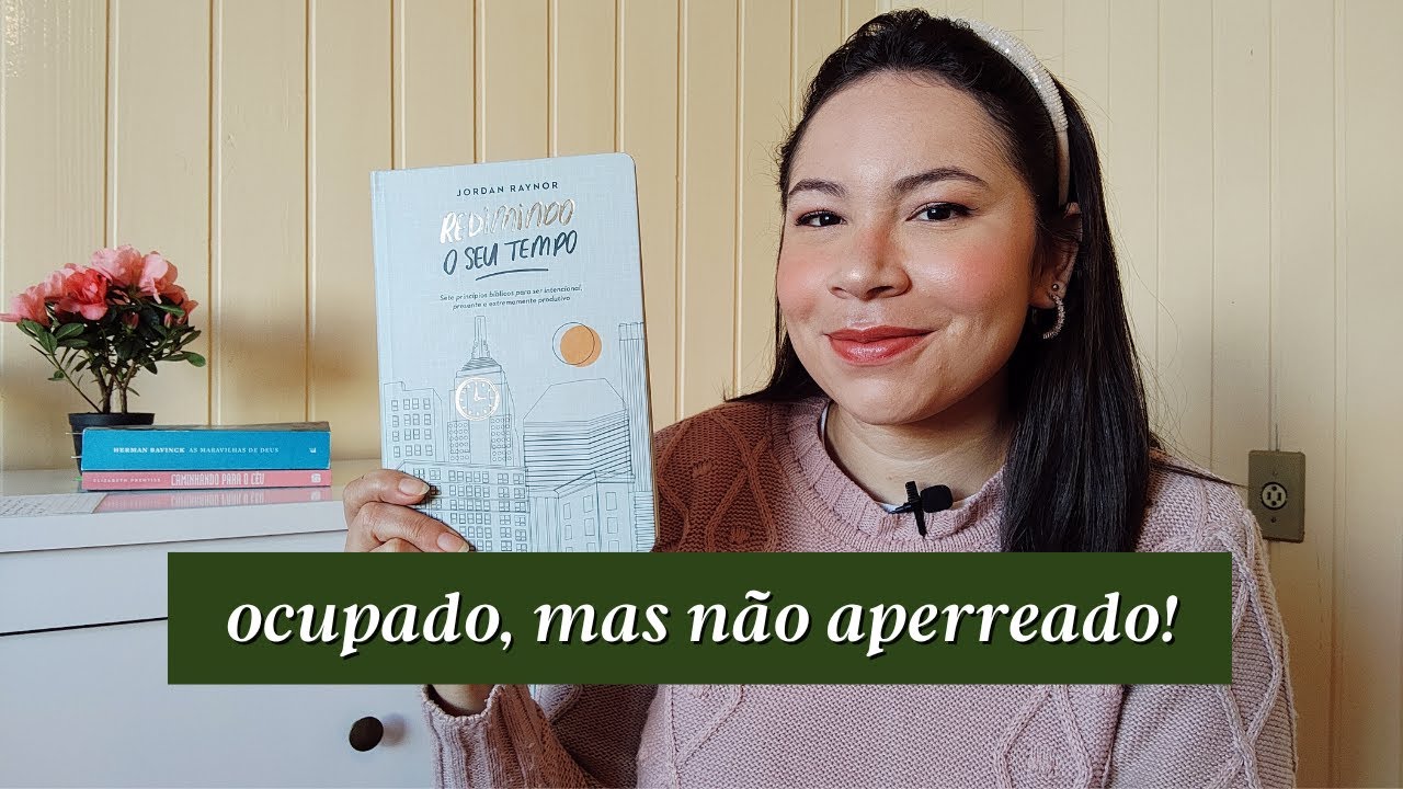 SE LIVRANDO DA PRESSA: REDIMINDO O SEU TEMPO #07