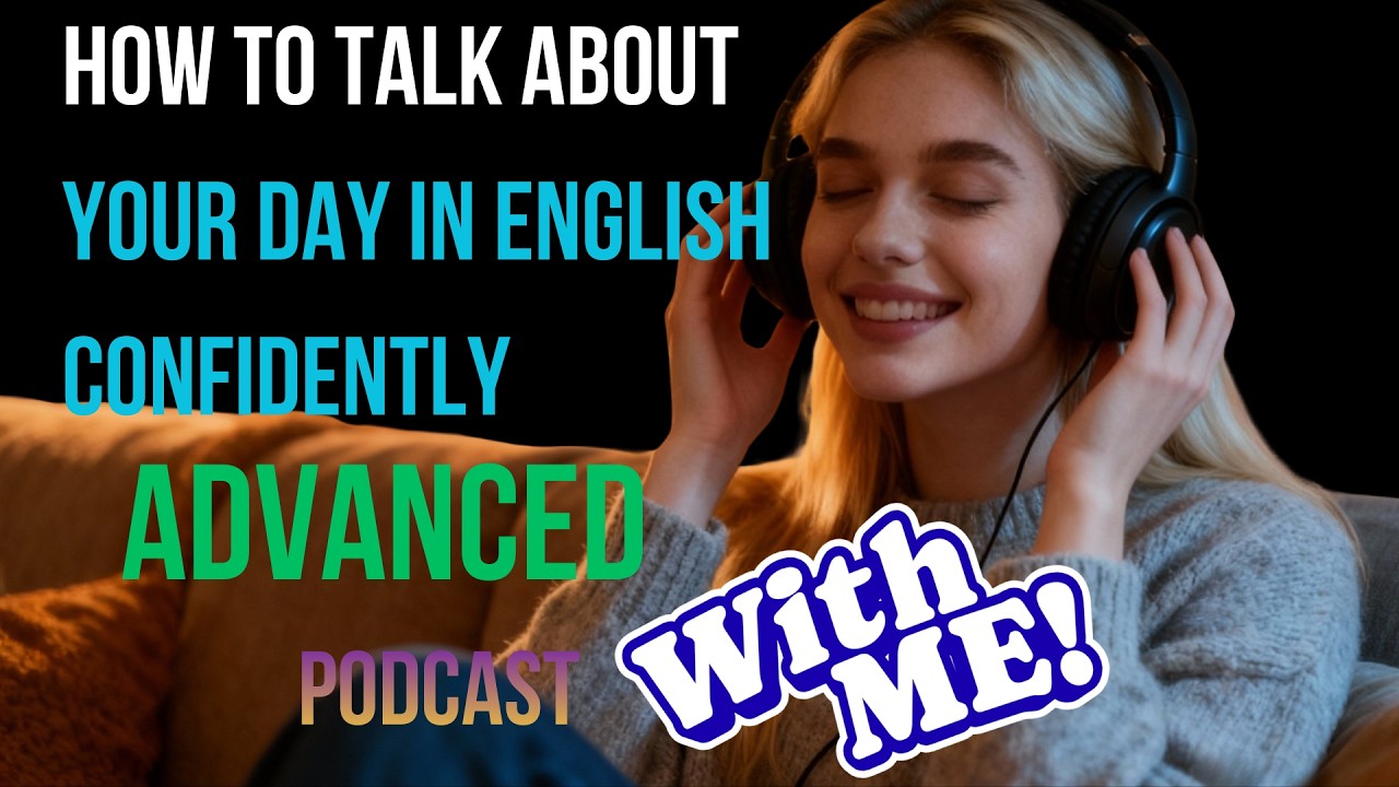 How to Talk About Your Day in English Confidently | Advanced Fluency Masterclass