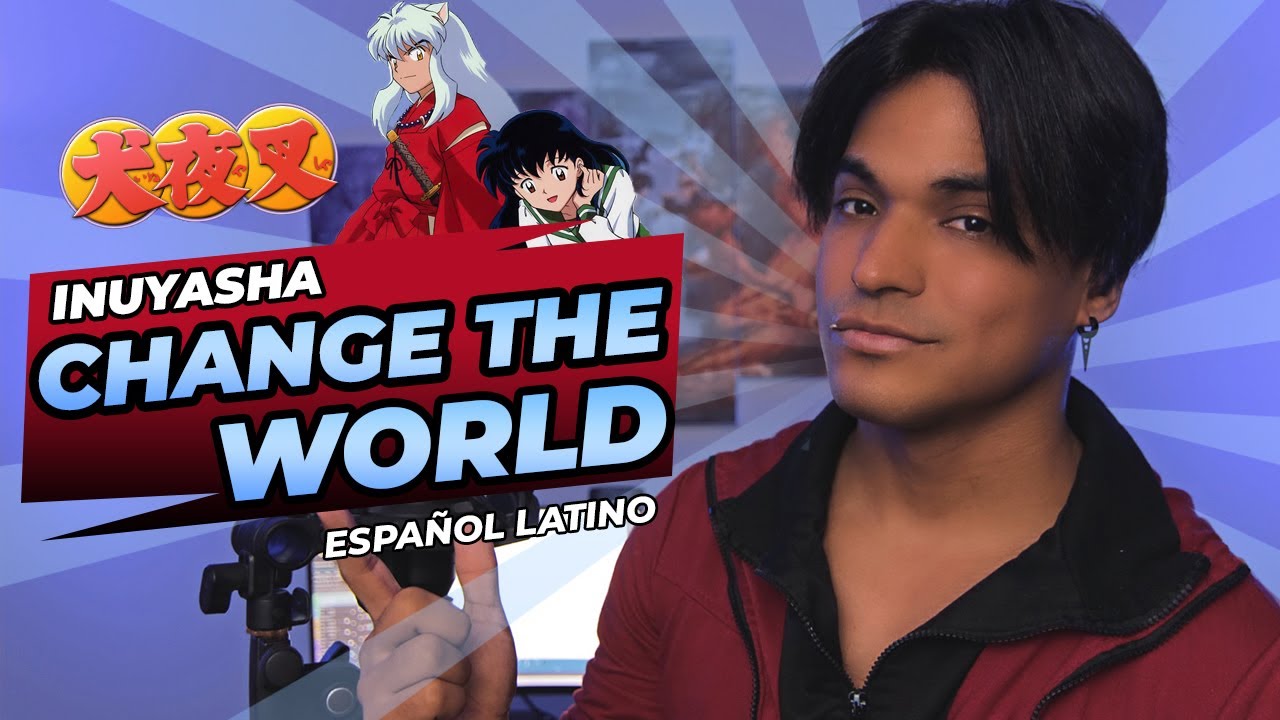 Inuyasha - Change the World (Cover Español Latino) | Omar Cabán