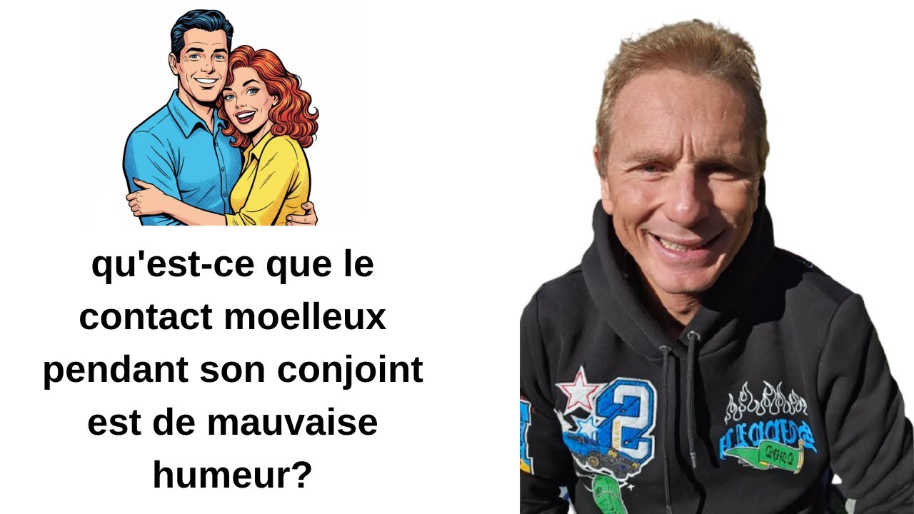 qu'est-ce que le contact moelleux  pendant son conjoint est de mauvaise humeur?