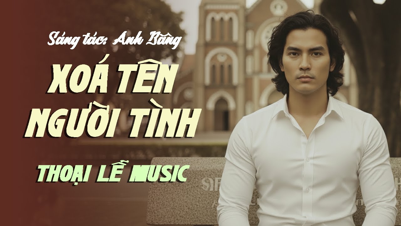 XOÁ TÊN NGƯỜI TÌNH - THOẠI LỄ MUSIC | Nhạc Trữ Tình Xưa Nghe Một Lần Nhớ Mãi