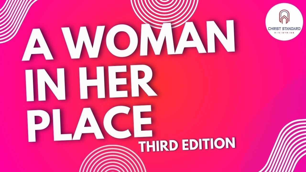 A WOMAN IN HER PLACE THE 3RD EDITION | PR. BESTONE BYAHAMA | CHRIST STANDARD MINISTRIES