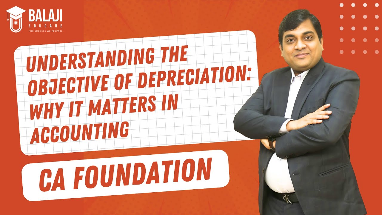 Understanding the Objective of Depreciation: Why It Matters in Accounting | CA Foundation