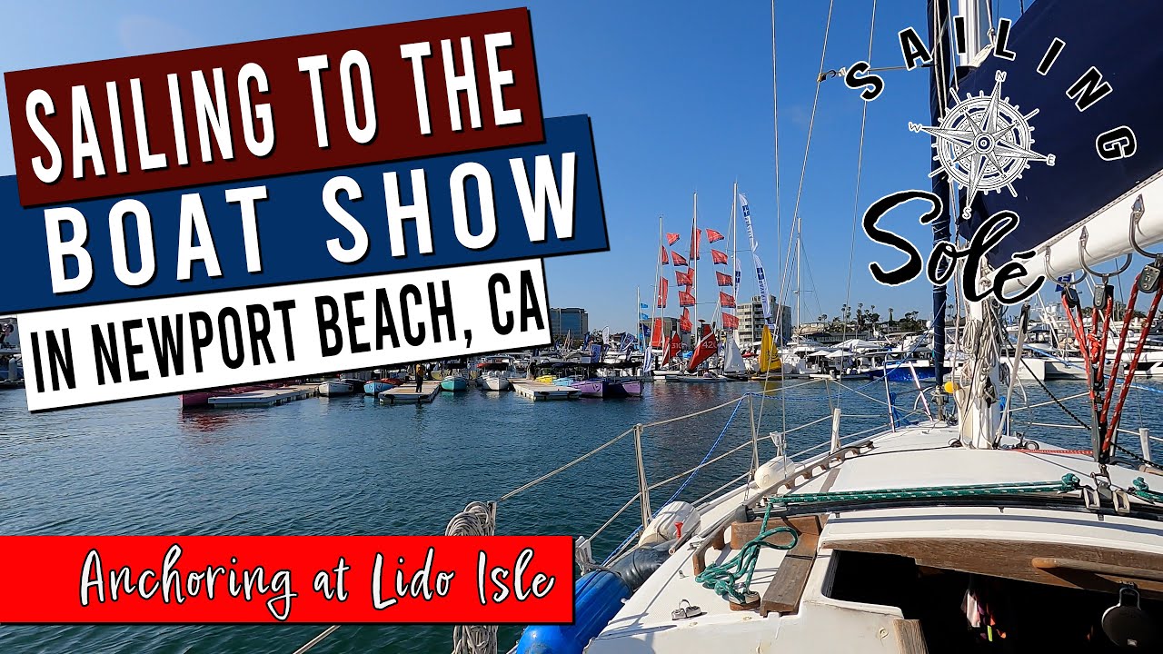 EP17 - Sailing to the BOAT SHOW! in Newport Beach | Lido Isle