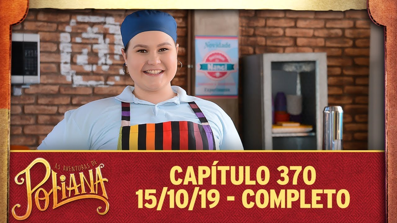 As Aventuras de Poliana | capítulo 370 - 15/10/19, completo