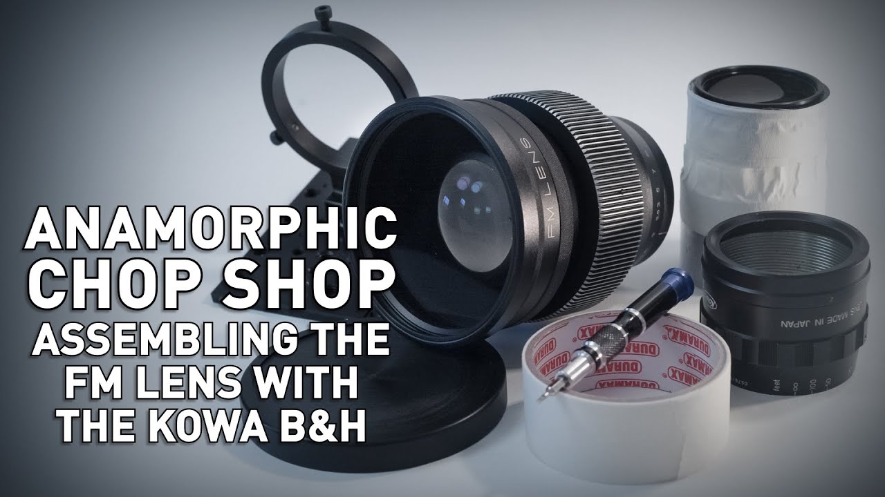 Assembling the FM Lens with the Kowa B&H Anamorphic Lens