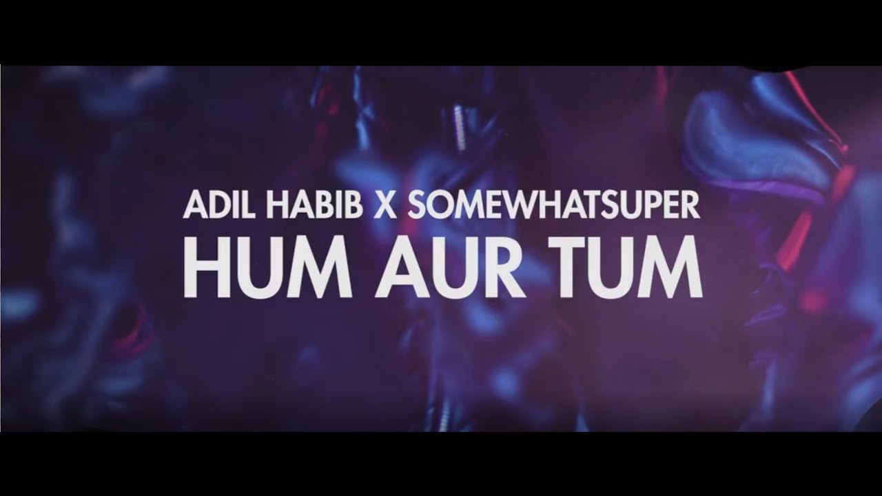 SomeWhatSuper x Adil Habib - Hum Tum (Official Video)