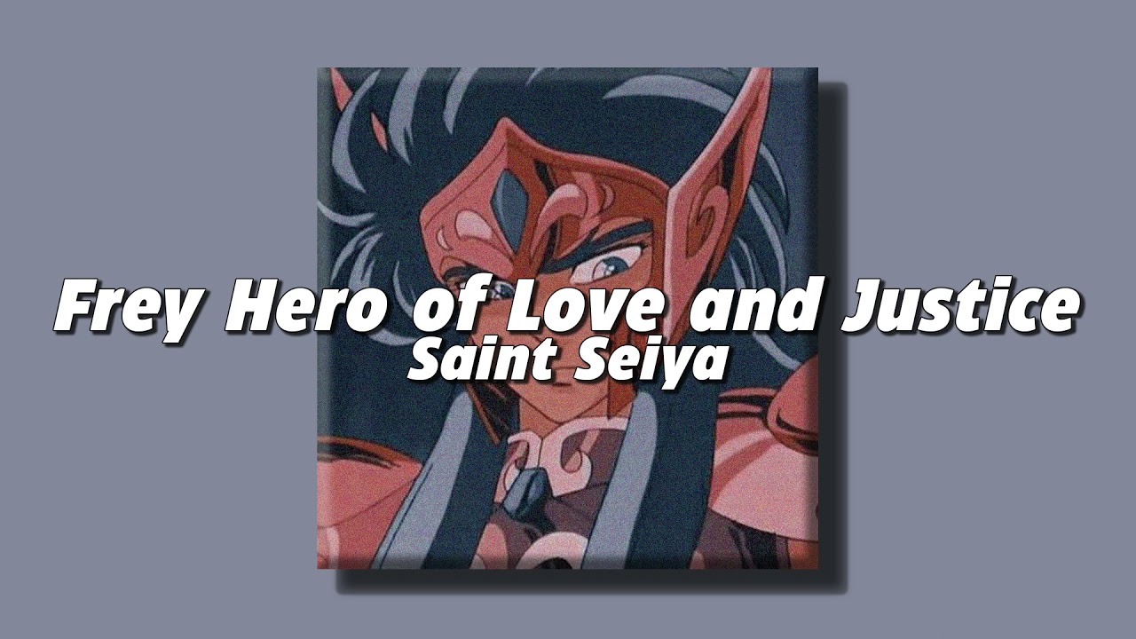Frey, Hero of Love and Justice - Saint Seiya (slowed + reverb)