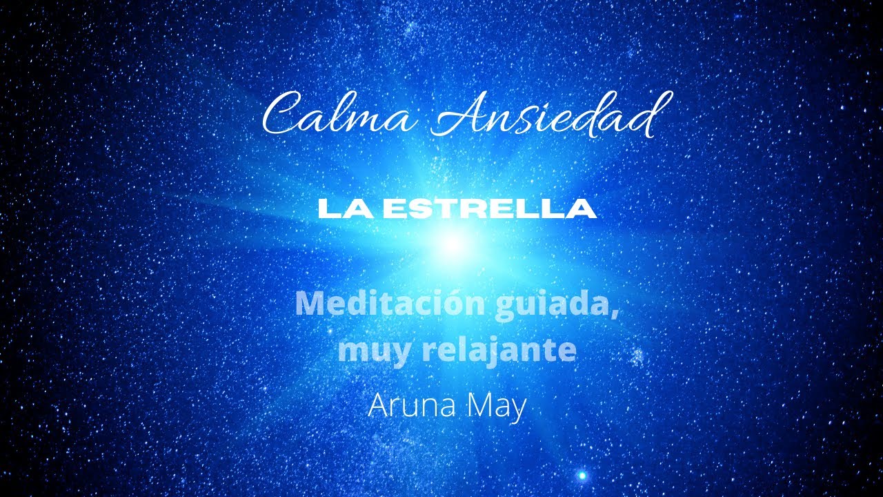 Meditación guiada La Estrella, calma ansiedad  , relaja ,  reduce estrés / Aruna May