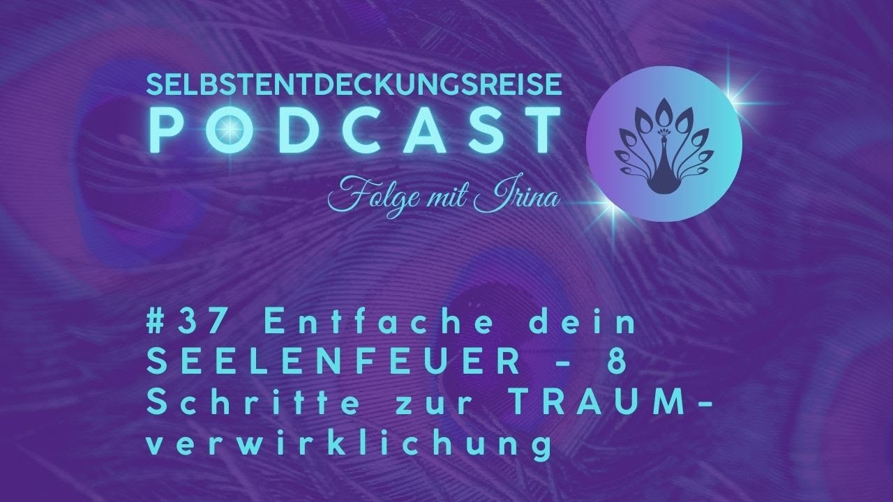 #37 Entfache dein SEELENFEUER - 8 Schritte zur Traumverwirklichung
