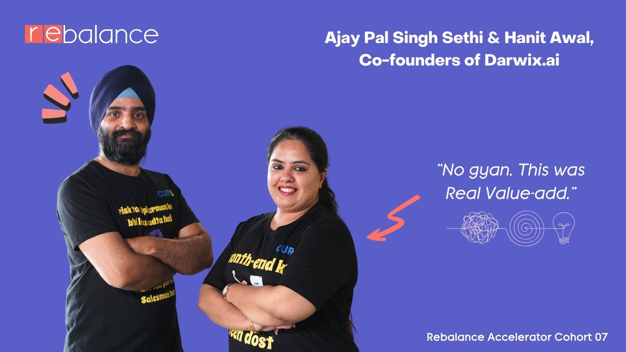 Rebalance Accelerator Batch 07, 2024 [India] - Ajay Pal Singh & Hanit Awal from Darwix.ai
