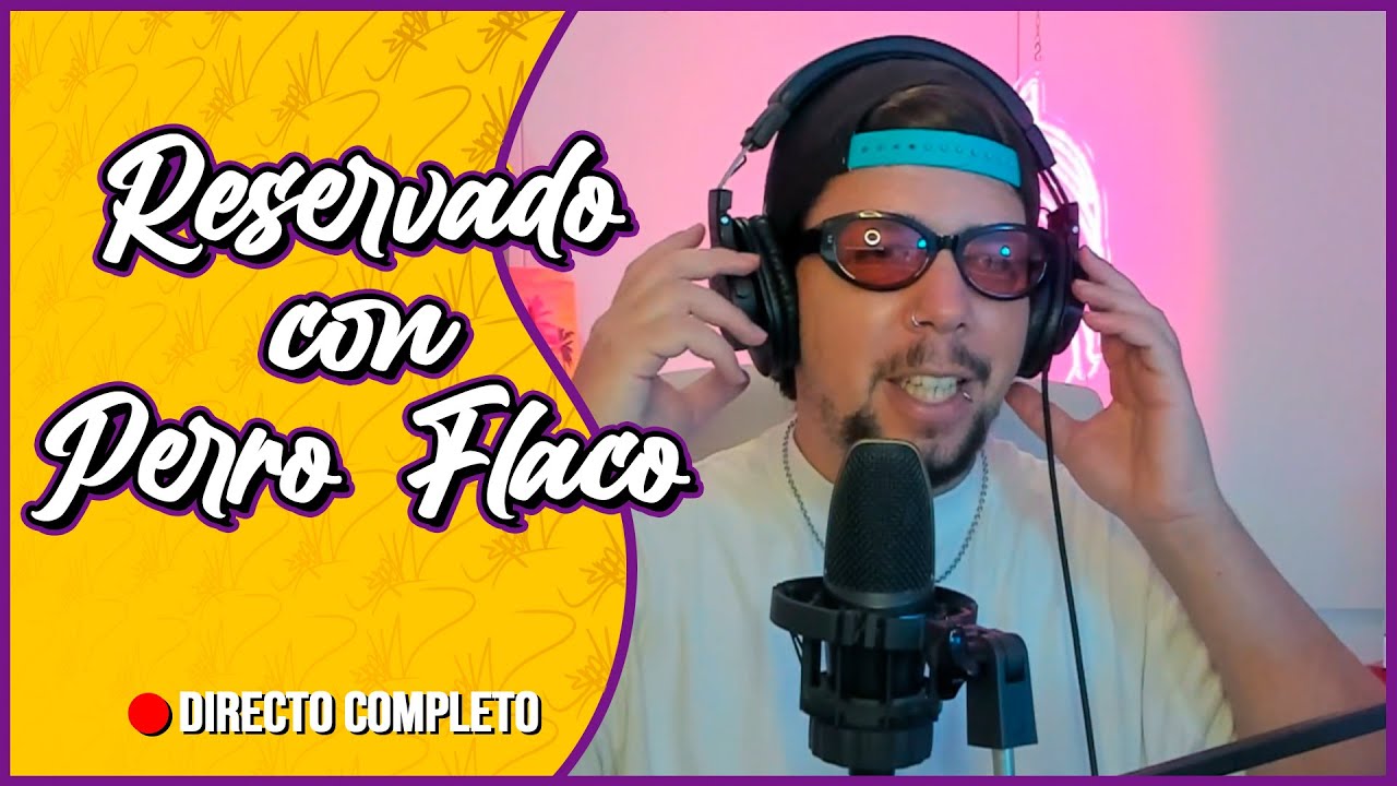 🔴 Reservado con Perro Flaco (DIRECTO COMPLETO)