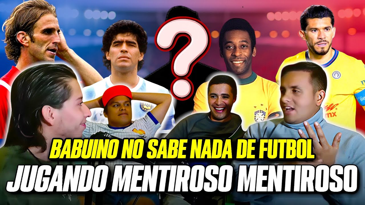 Jugamos MENTIROSO, MENTIROSO (Desastre) Babui no sabe nada de futbol 