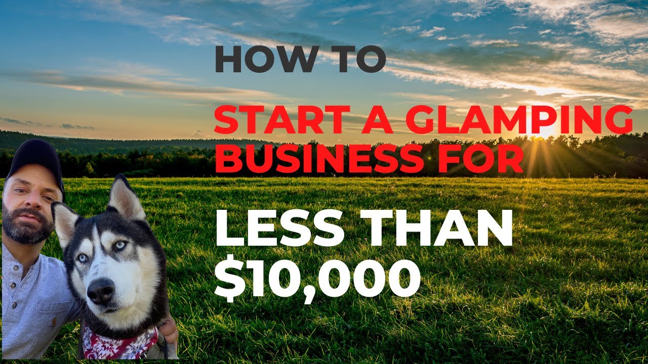 How to Start a Glamping Business for Less than $10,000