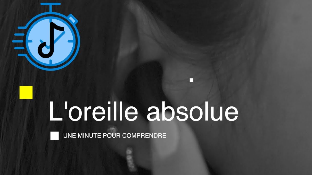 L'OREILLE ABSOLUE - Une minute pour comprendre