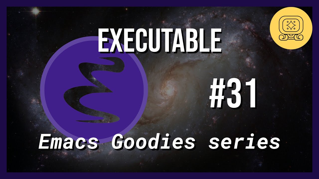 Emacs Goodies - #31 Executable