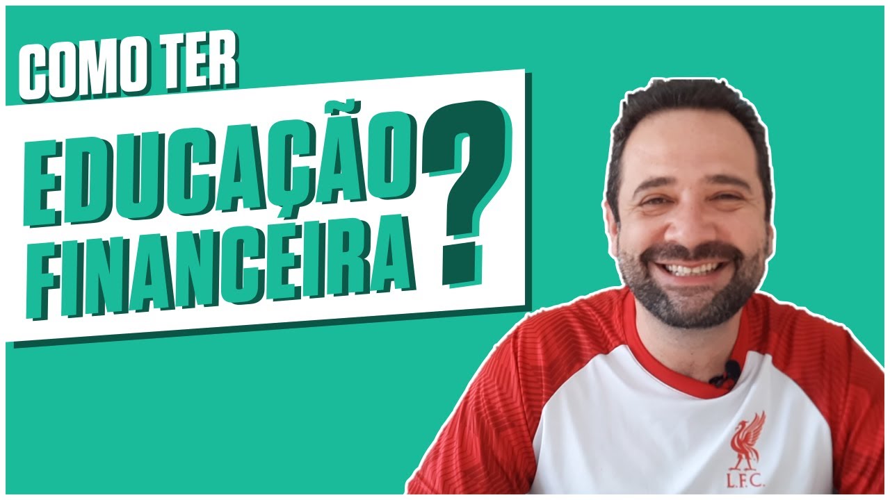 COMO TER EDUCAÇÃO FINANCEIRA