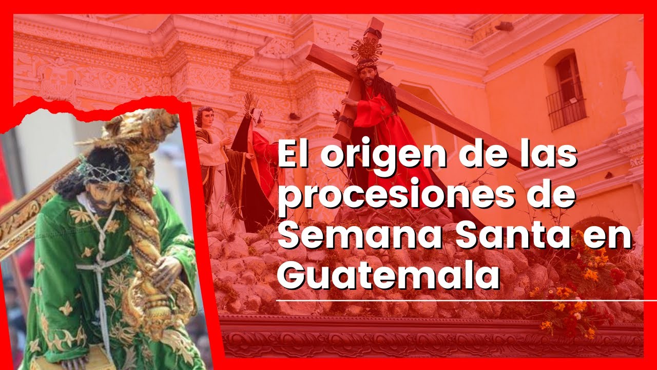 El origen de las procesiones de Semana Santa en Guatemala | LadyBird