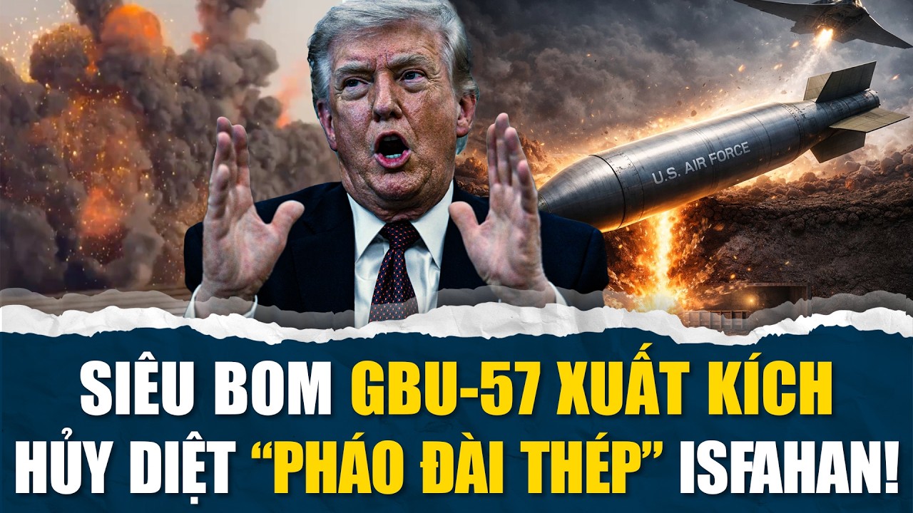 SI&Ecirc;U BOM GBU-57 HỦY DIỆT ISFAHAN; TEHRAN HOẢNG LOẠN CẦU XIN NGỪNG BẮN!