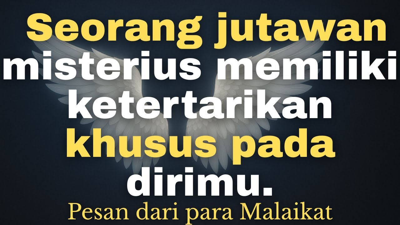 Pesan dari Malaikat: Seorang jutawan misterius memiliki ketertarikan khusus pada dirimu.