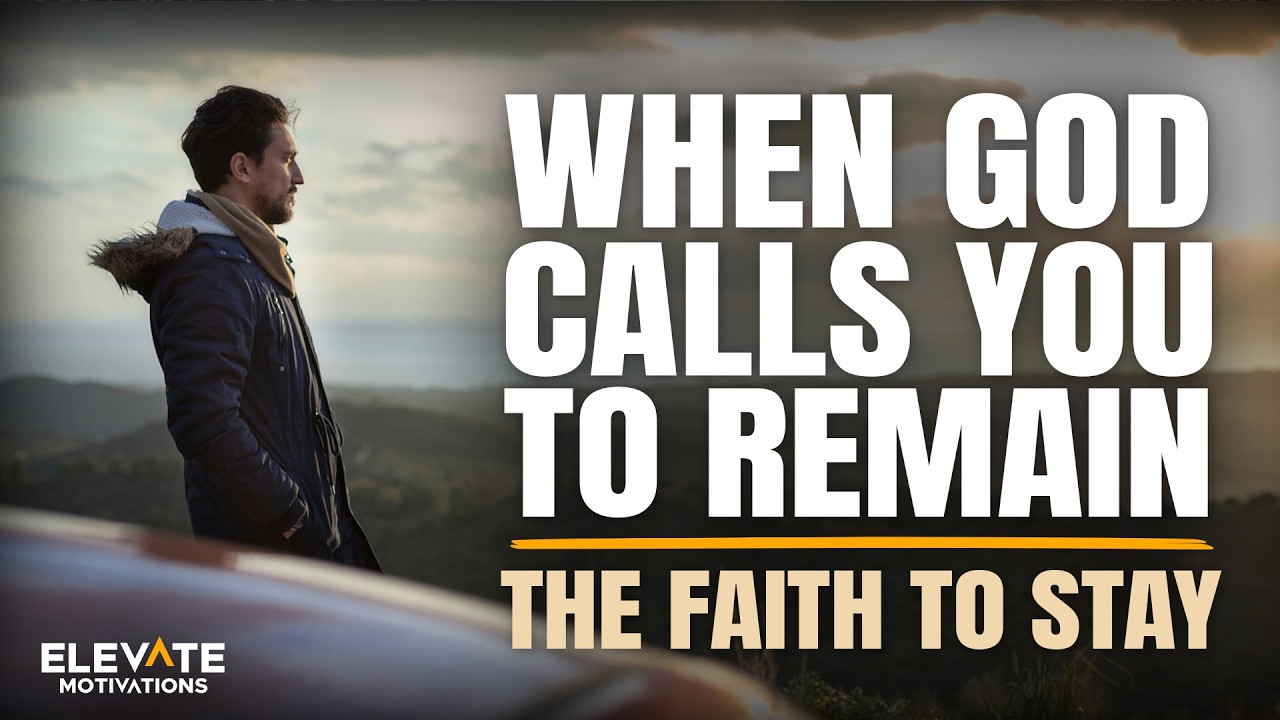 When God Calls You to Remain: The Faith to Stay | Christian Motivation