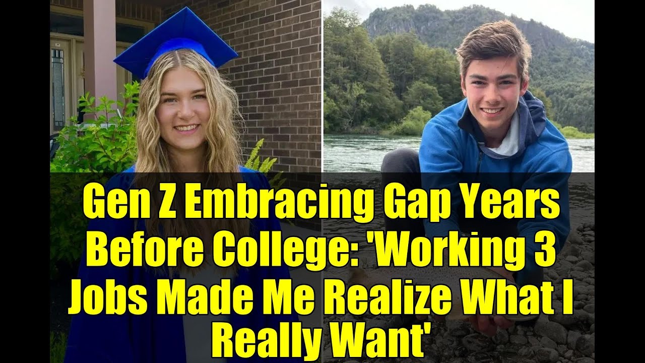 Gen Z Embracing Gap Years Before College: 'Working 3 Jobs Made Me Realize What I Really Want'