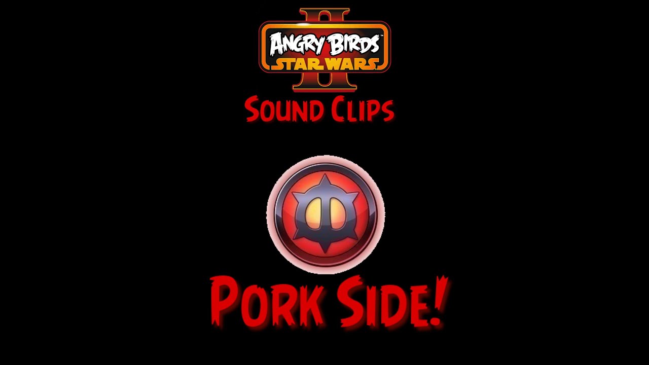 Angry Birds Star Wars 2 Sound Clips (pork side) / (Fixed) / (extra upload) / Read discription
