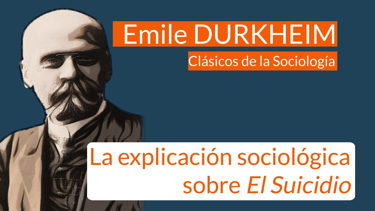 Durkheim: La explicación sociológica sobre El Suicidio